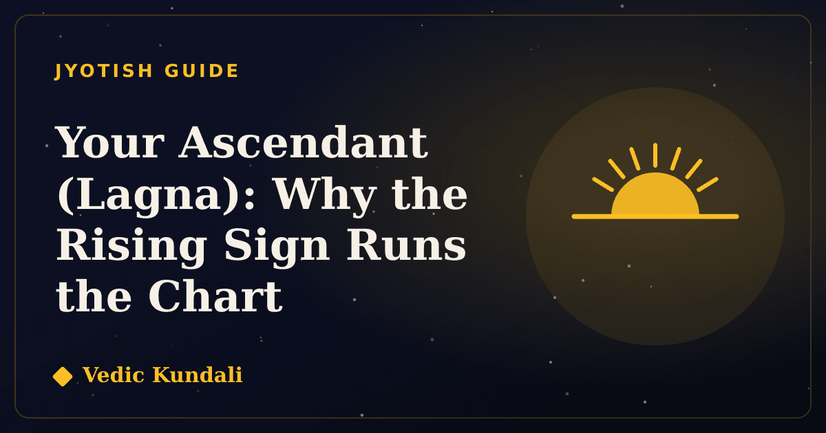 Your Ascendant (Lagna): Why the Rising Sign Runs the Chart