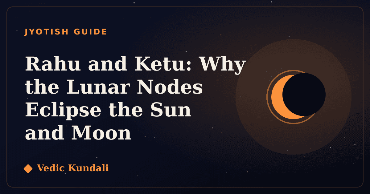 Rahu and Ketu: Why the Lunar Nodes Eclipse the Sun and Moon